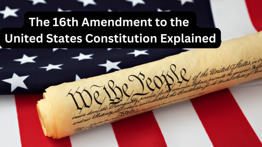 16th Amendment to the United States Constitution Explained