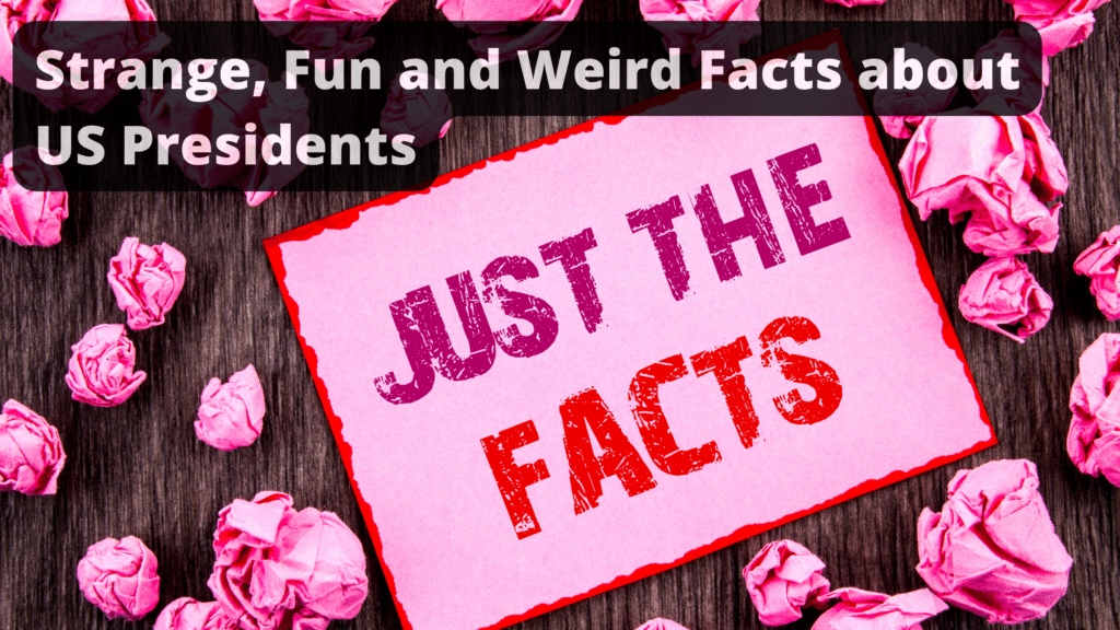 Strange Fun Facts about US Presidents.