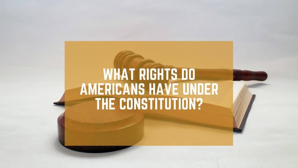 What Rights Do Americans Have Under the Constitution?