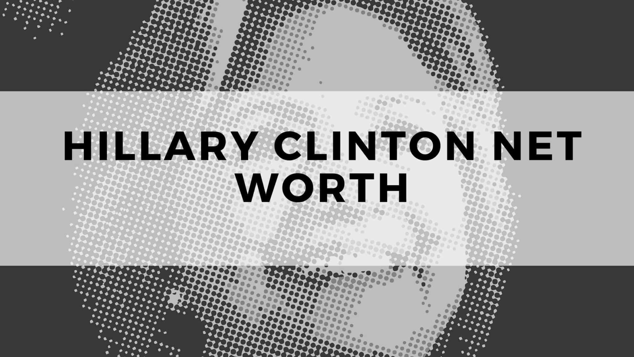 Hillary Clinton Net Worth