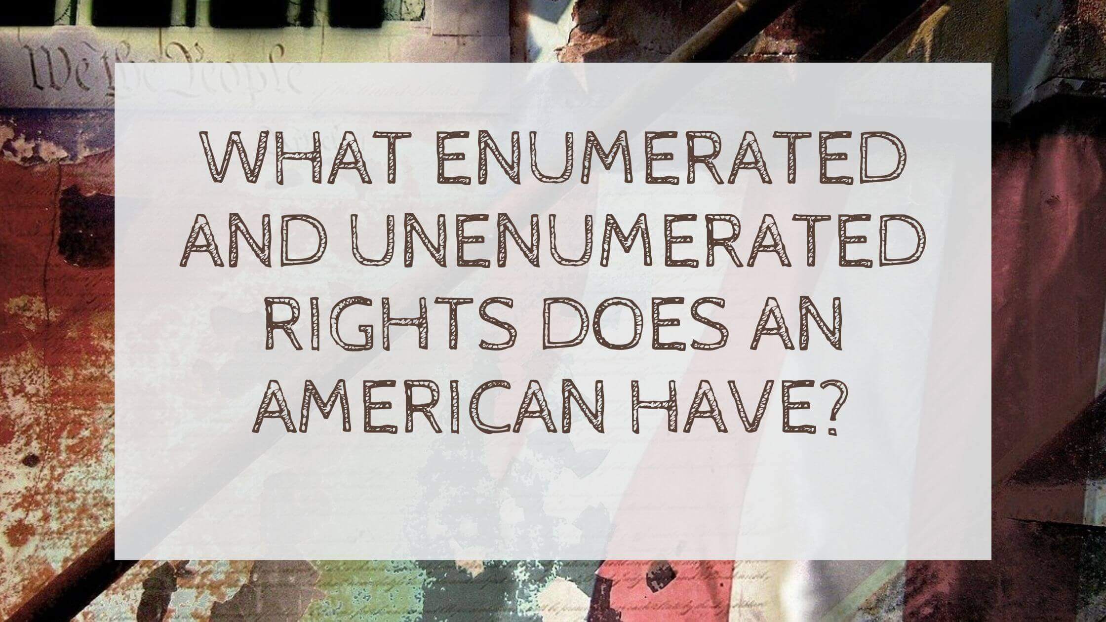 what-enumerated-and-unenumerated-rights-does-an-american-have