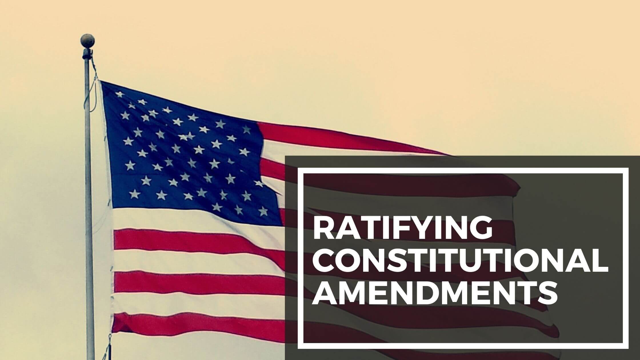 Ratifying Constitutional Amendments Constitution Of The United States