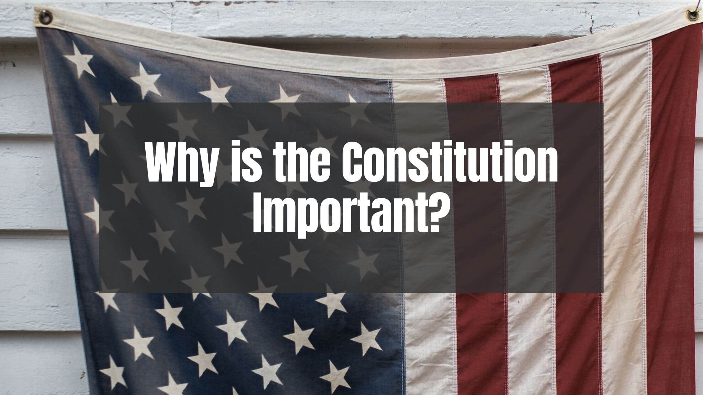 Why is the Constitution Important? - Constitution of the United States