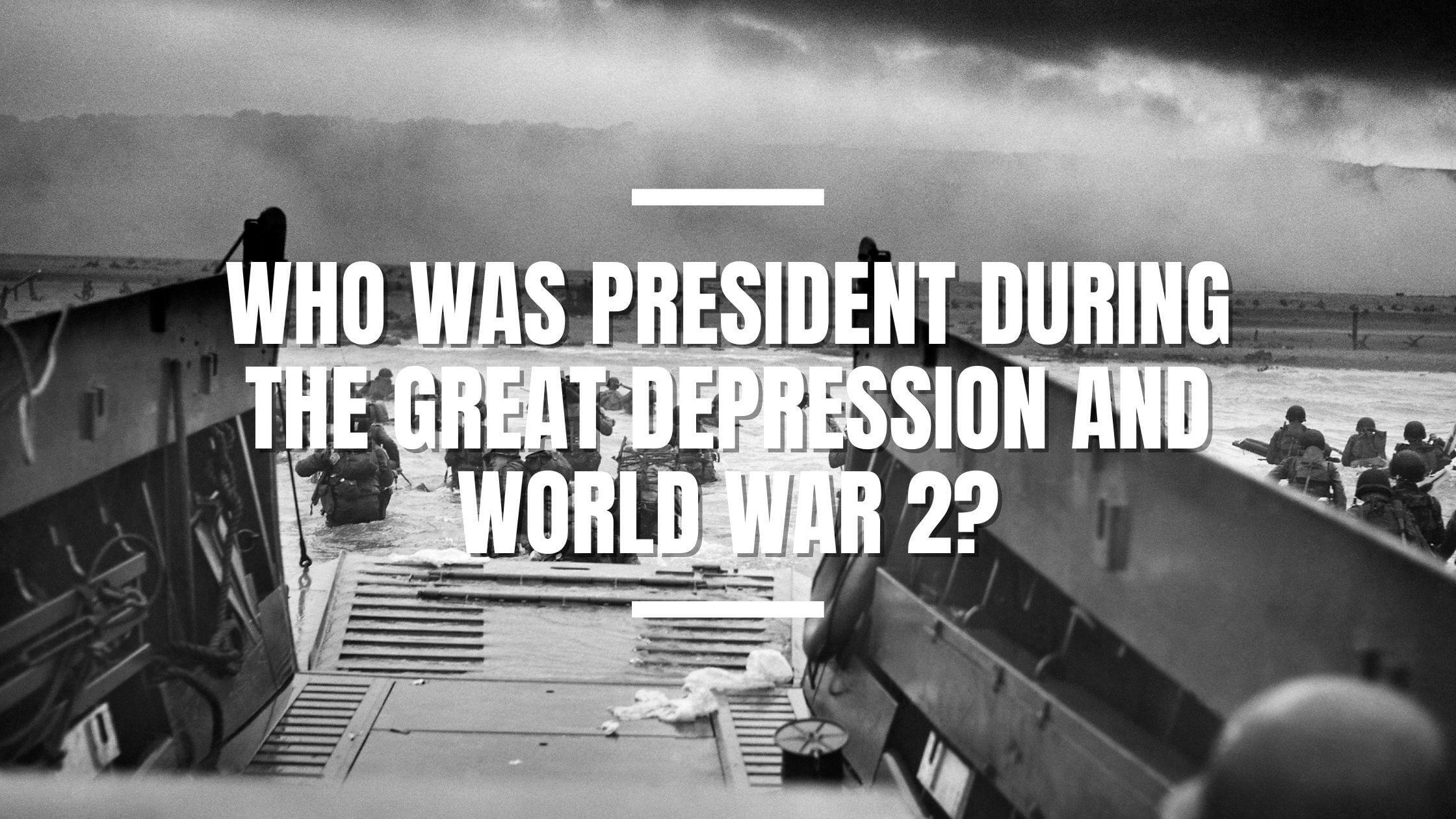 who-was-president-during-the-great-depression-and-world-war-2