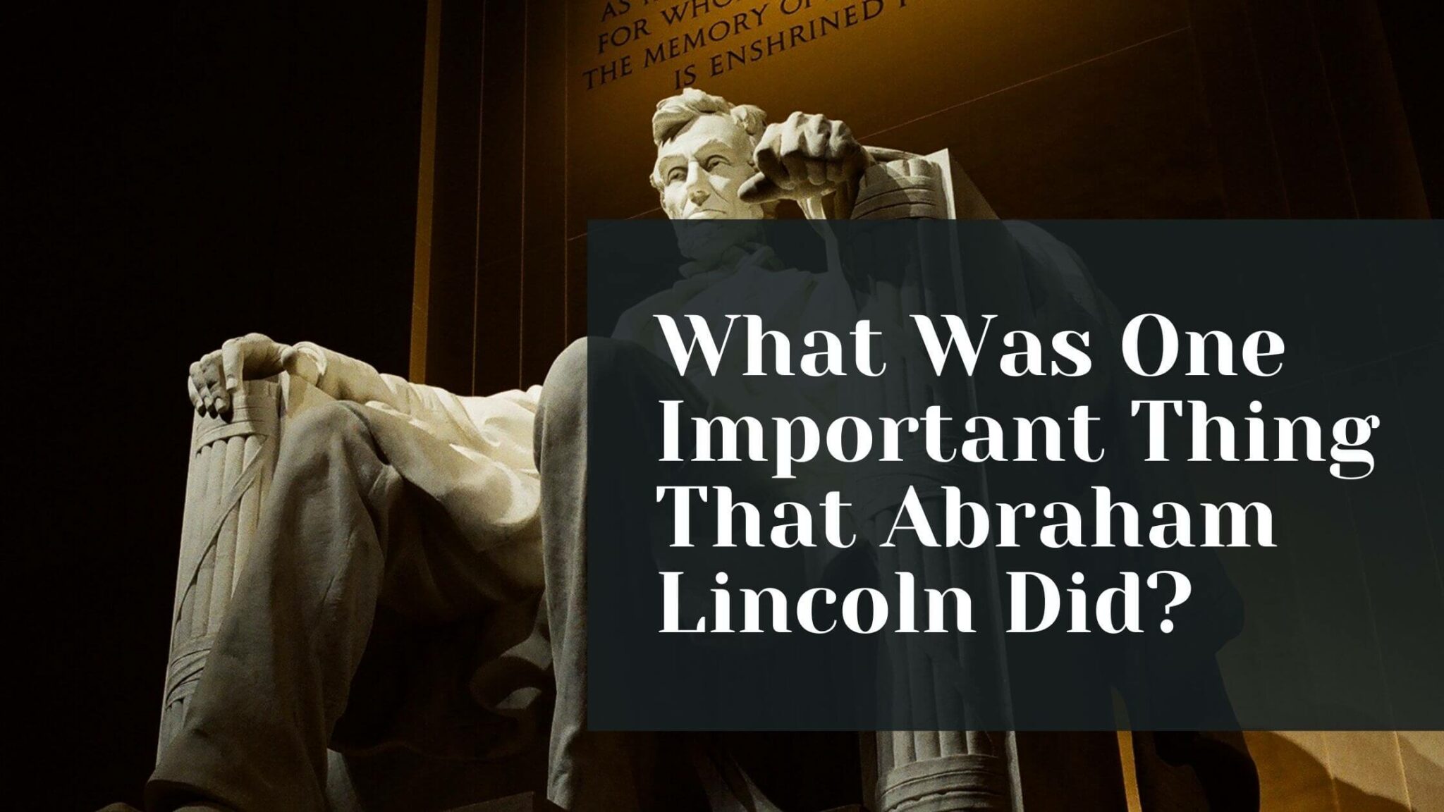 q-75-what-was-one-important-thing-that-abraham-lincoln-did