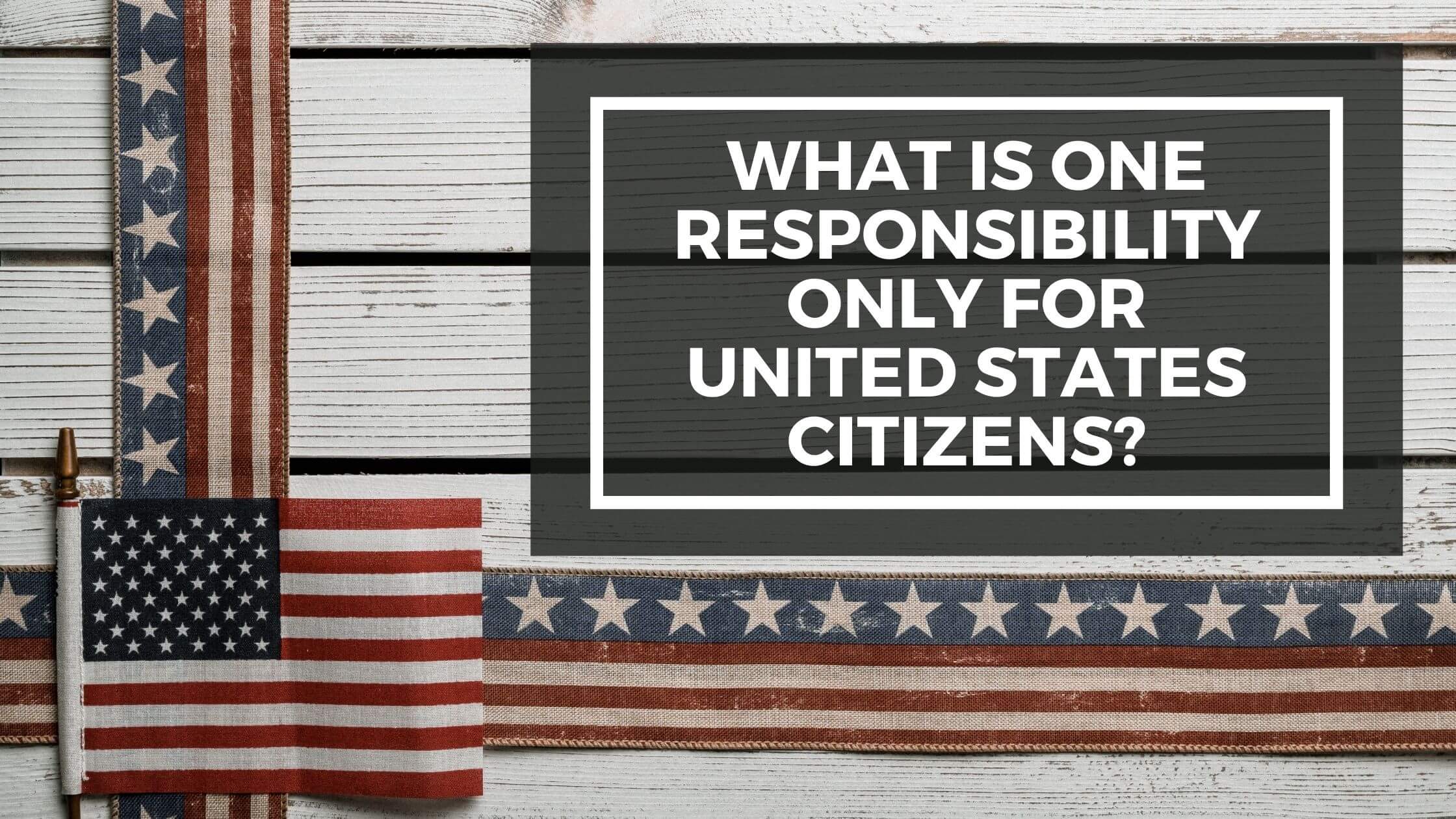 What Is One Responsibility That Is Only for United States Citizens? -  Constitution of the United States