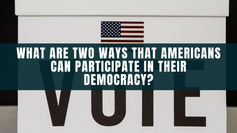 Q. 55: What Are Two Ways That Americans Can Participate In Their Democracy?