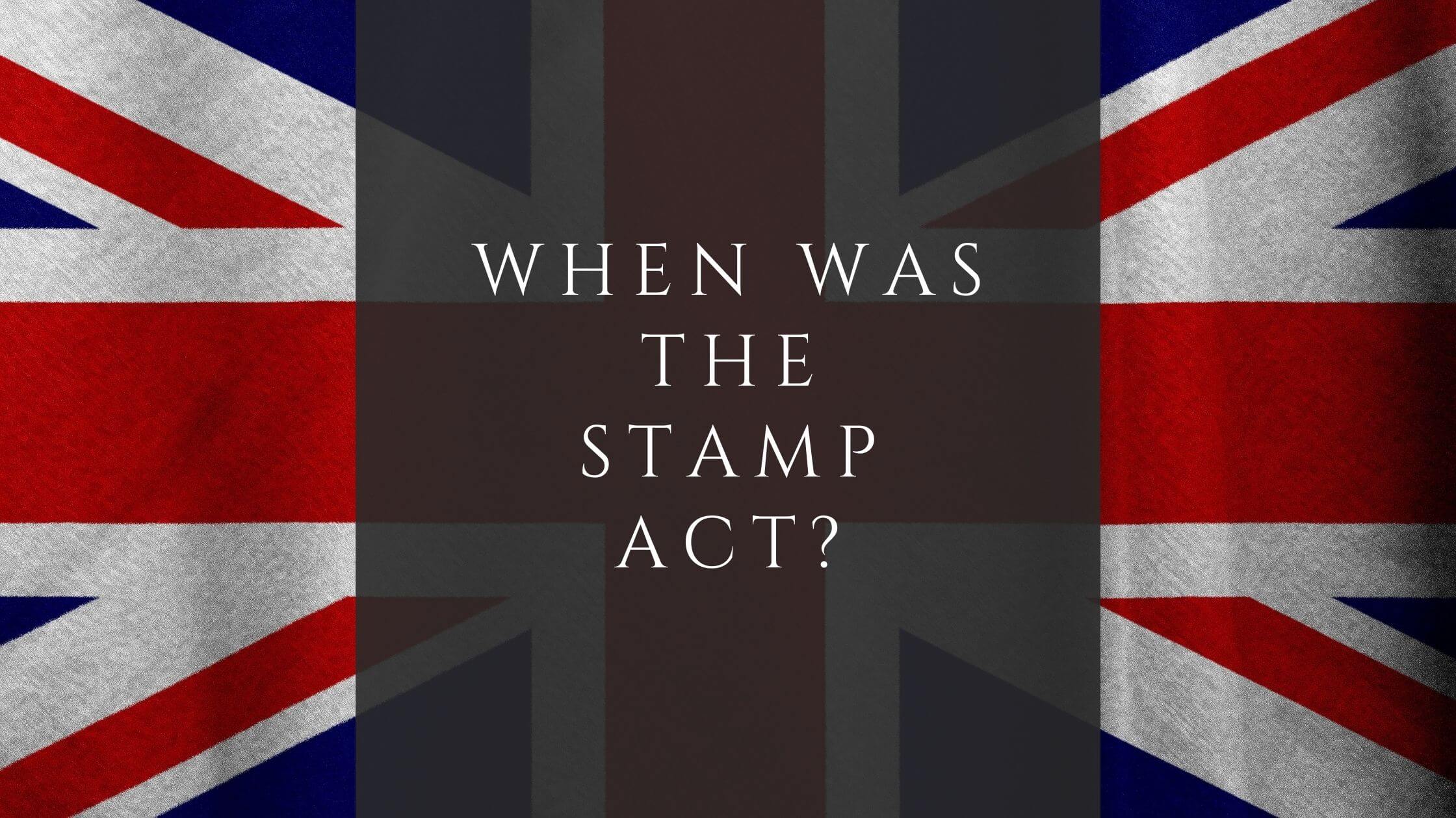 When Was the Stamp Act? - Taxing the American Colonies