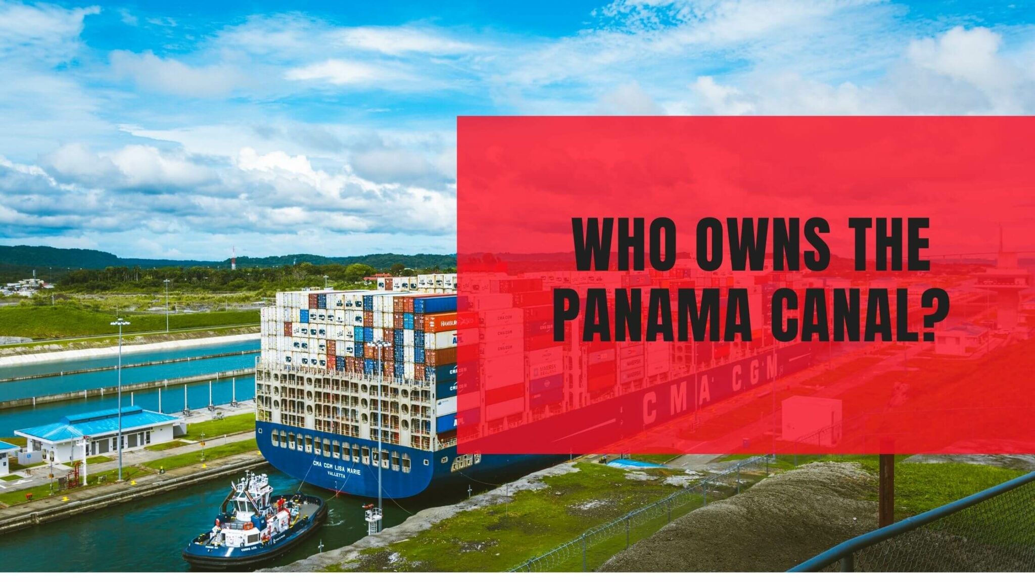 Who Owns the Panama Canal? History, Construction, & Facts