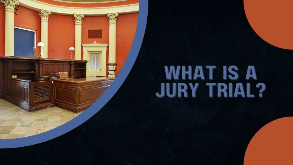 What Is A Jury Trial And How Does The Jury System Work?