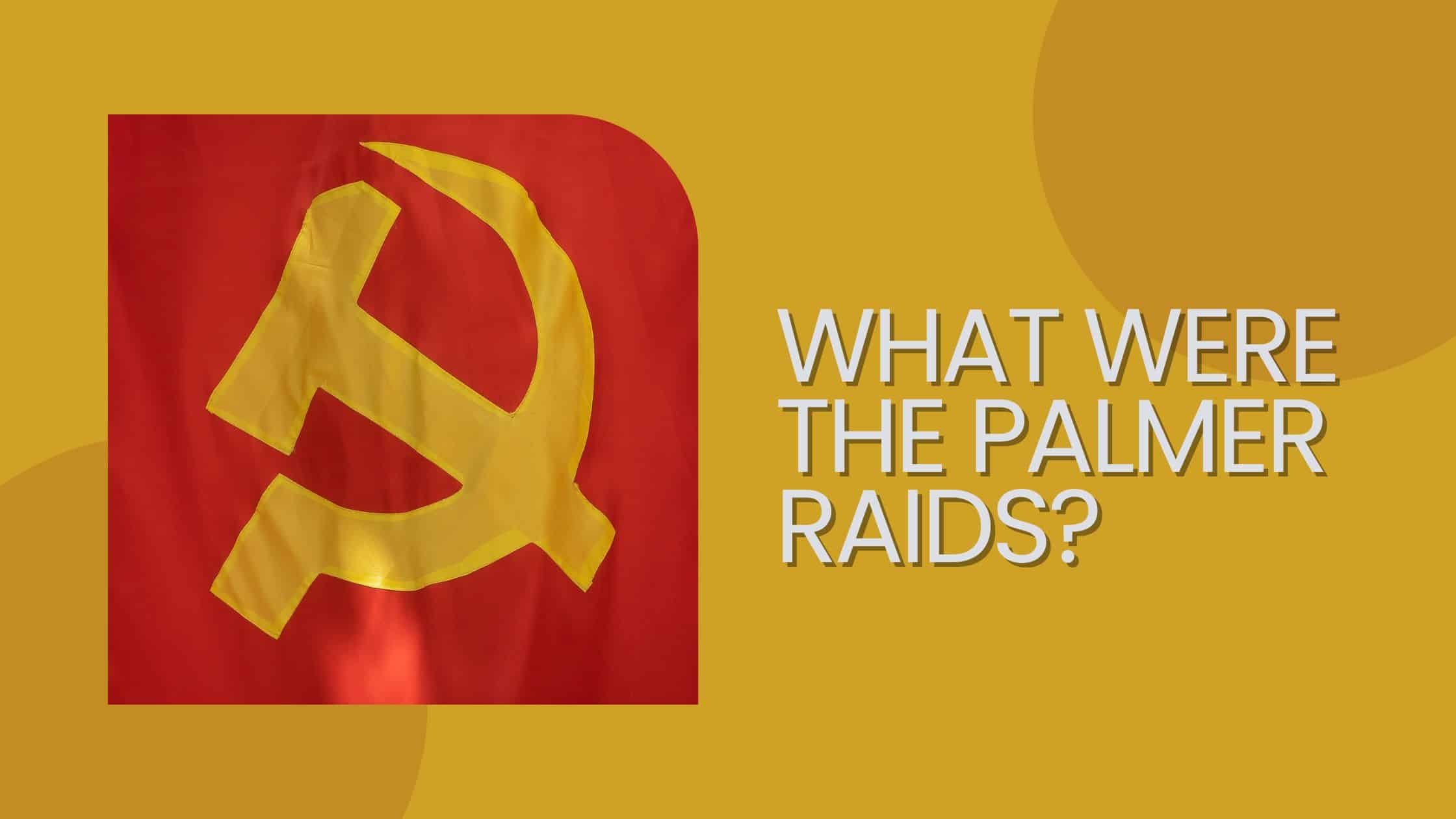 The Palmer Raids: Definition, History, Significance