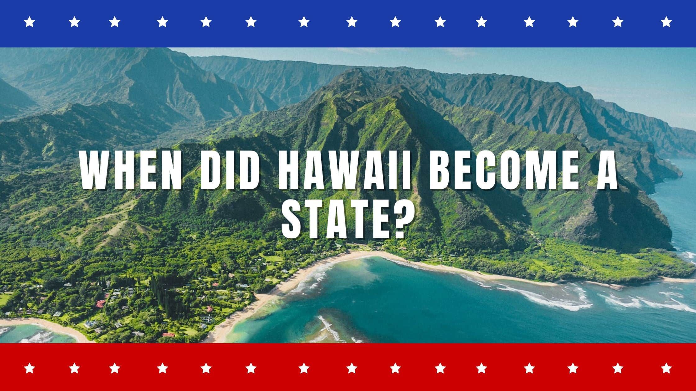 When Did Hawaii Become A State The Journey To Statehood